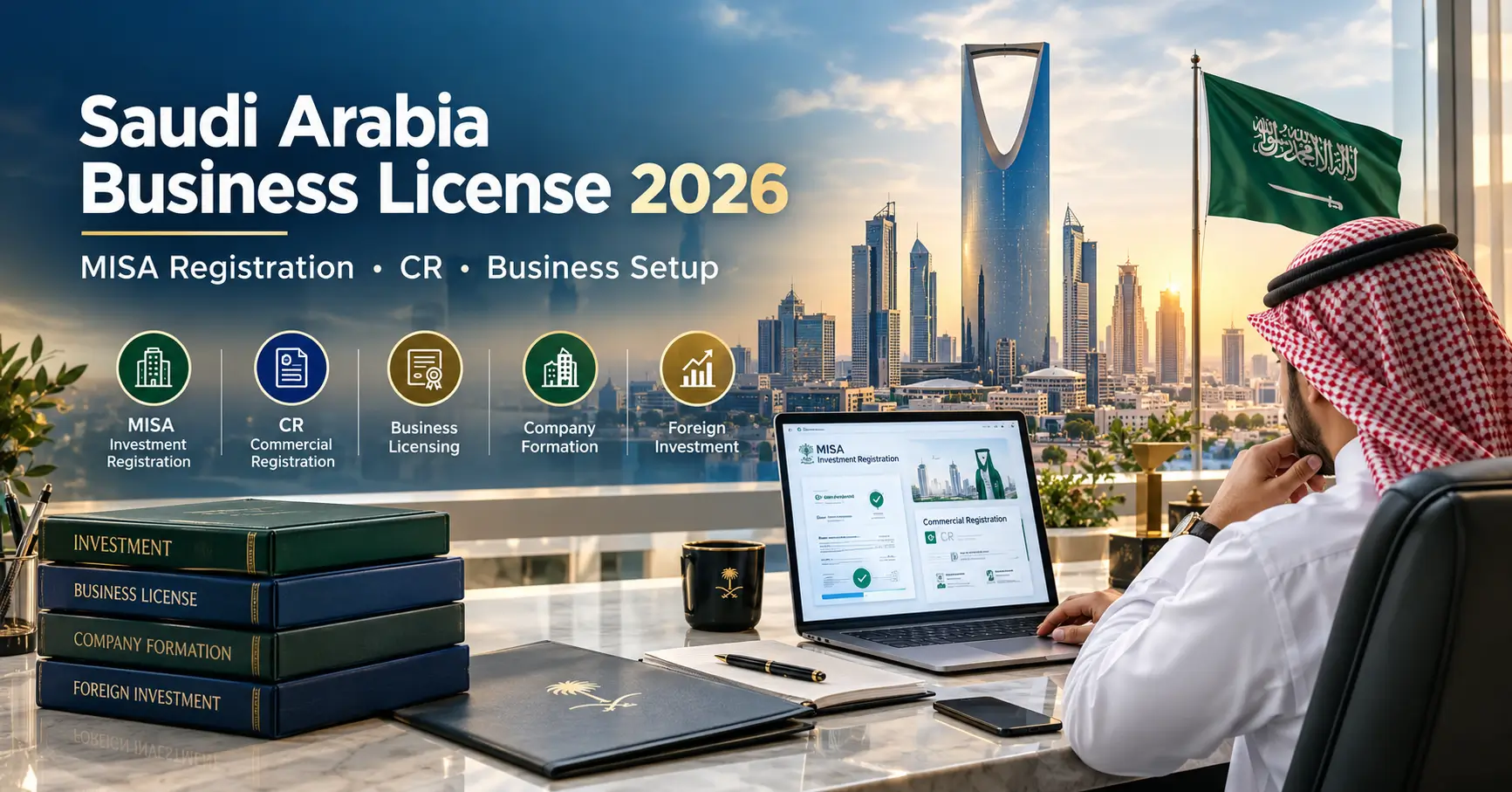 Saudi Arabia Business License Requirements 2026: MISA Registration, CR & Company Setup Guide